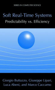 Title: Soft Real-Time Systems: Predictability vs. Efficiency: Predictability vs. Efficiency / Edition 1, Author: Giorgio C Buttazzo