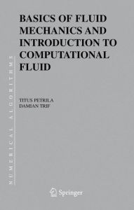 Title: Basics of Fluid Mechanics and Introduction to Computational Fluid Dynamics, Author: Titus Petrila