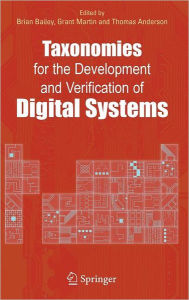 Title: Taxonomies for the Development and Verification of Digital Systems / Edition 1, Author: Brian Bailey