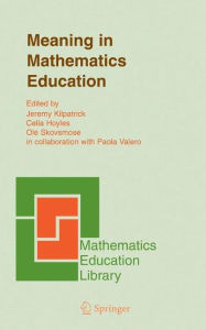 Title: Meaning in Mathematics Education / Edition 1, Author: Jeremy Kilpatrick