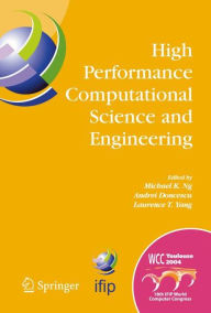 Title: High Performance Computational Science and Engineering: IFIP TC5 Workshop on High Performance Computational Science and Engineering (HPCSE), World Computer Congress, August 22-27, 2004, Toulouse, France / Edition 1, Author: Michael K. Ng