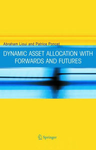Title: Dynamic Asset Allocation with Forwards and Futures / Edition 1, Author: Abraham Lioui