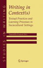 Writing in Context(s): Textual Practices and Learning Processes in Sociocultural Settings
