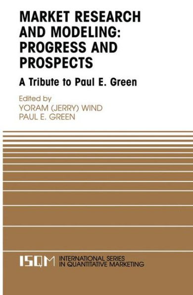 Marketing Research and Modeling: Progress and Prospects: A Tribute to Paul E. Green / Edition 1