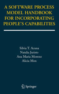 Title: A Software Process Model Handbook for Incorporating People's Capabilities, Author: Silvia T. Acuna
