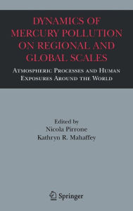 Title: Dynamics of Mercury Pollution on Regional and Global Scales: Atmospheric Processes and Human Exposures Around the World / Edition 1, Author: Nicola Pirrone
