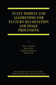 Title: Fuzzy Models and Algorithms for Pattern Recognition and Image Processing / Edition 1, Author: James C. Bezdek
