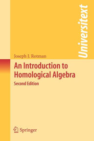 Title: An Introduction to Homological Algebra / Edition 2, Author: Joseph J. Rotman
