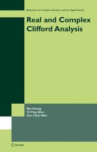 Title: Real and Complex Clifford Analysis / Edition 1, Author: Sha Huang