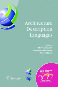 Title: Architecture Description Languages: IFIP TC-2 Workshop on Architecture Description Languages (WADL), World Computer Congress, Aug. 22-27, 2004, Toulouse, France / Edition 1, Author: Pierre Dissaux