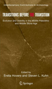 Title: Transitions Before the Transition: Evolution and Stability in the Middle Paleolithic and Middle Stone Age / Edition 1, Author: Erella Hovers