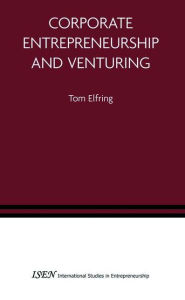 Title: Corporate Entrepreneurship and Venturing / Edition 1, Author: Tom Elfring