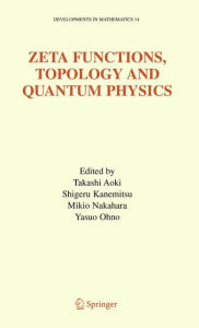 Title: Zeta Functions, Topology and Quantum Physics / Edition 1, Author: Takashi Aoki