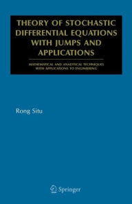 Title: Theory of Stochastic Differential Equations with Jumps and Applications: Mathematical and Analytical Techniques with Applications to Engineering / Edition 1, Author: Rong SITU