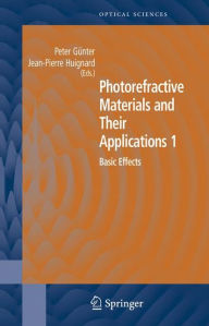 Title: Photorefractive Materials and Their Applications 1: Basic Effects / Edition 1, Author: Peter Gunter