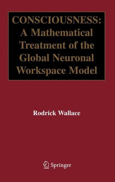 Consciousness: A Mathematical Treatment of the Global Neuronal Workspace Model / Edition 1