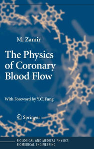 Title: The Physics of Coronary Blood Flow / Edition 1, Author: M. Zamir