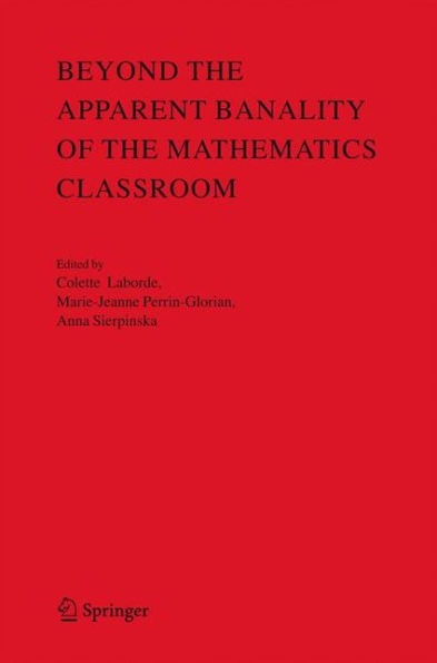 Beyond the Apparent Banality of the Mathematics Classroom / Edition 1