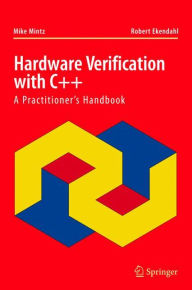 Title: Hardware Verification with C++: A Practitioner's Handbook / Edition 1, Author: Mike Mintz
