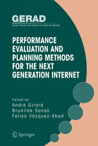 Title: Performance Evaluation and Planning Methods for the Next Generation Internet / Edition 1, Author: Andre Girard