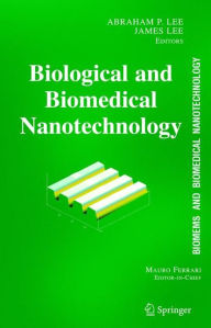 Title: BioMEMS and Biomedical Nanotechnology: Volume I: Biological and Biomedical Nanotechnology / Edition 1, Author: Abraham P. Lee