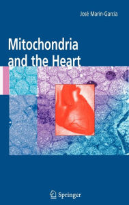 Title: Mitochondria and the Heart / Edition 1, Author: Josï Marïn-Garcïa