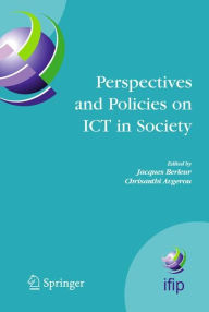 Title: Perspectives and Policies on ICT in Society: An IFIP TC9 (Computers and Society) Handbook / Edition 1, Author: Jacques Berleur