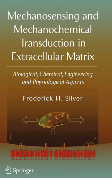 Mechanosensing and Mechanochemical Transduction in Extracellular Matrix: Biological, Chemical, Engineering, and Physiological Aspects / Edition 1