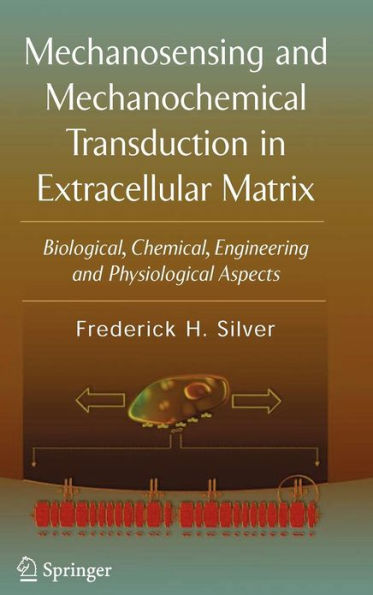 Mechanosensing and Mechanochemical Transduction in Extracellular Matrix: Biological, Chemical, Engineering, and Physiological Aspects / Edition 1