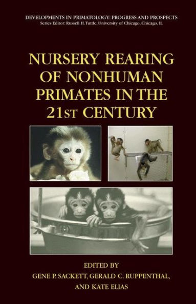Nursery Rearing of Nonhuman Primates in the 21st Century / Edition 1