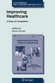 Title: Improving Healthcare: A Dose of Competition / Edition 1, Author: David Hyman