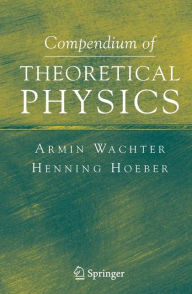 Title: Compendium of Theoretical Physics / Edition 1, Author: Armin Wachter