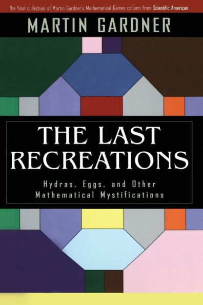 The Last Recreations: Hydras, Eggs, and Other Mathematical Mystifications / Edition 1