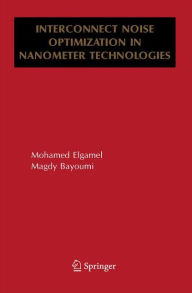Title: Interconnect Noise Optimization in Nanometer Technologies / Edition 1, Author: Mohamed Elgamel