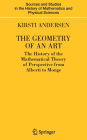 The Geometry of an Art: The History of the Mathematical Theory of Perspective from Alberti to Monge / Edition 1