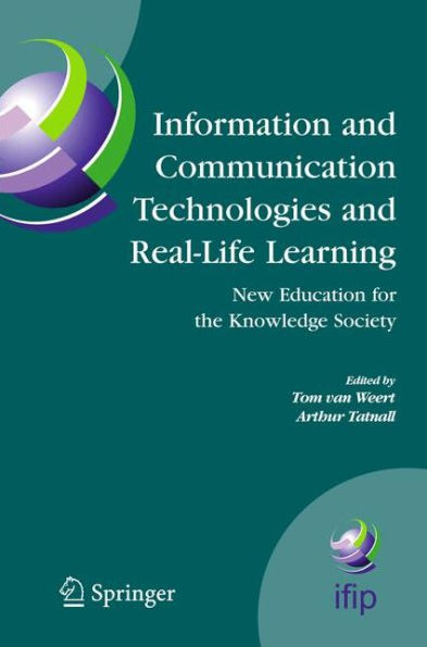 Information and Communication Technologies and Real-Life Learning: New Education for the Knowledge Society / Edition 1