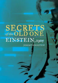 Title: Secrets of the Old One: Einstein, 1905 / Edition 1, Author: Jeremy Bernstein