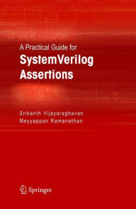 Title: A Practical Guide for SystemVerilog Assertions / Edition 1, Author: Srikanth Vijayaraghavan