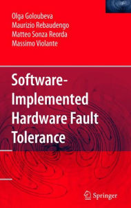 Title: Software-Implemented Hardware Fault Tolerance / Edition 1, Author: Olga Goloubeva
