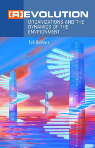 Title: (R)Evolution: Organizations and the Dynamics of the Environment / Edition 1, Author: Rob Dekkers PH.