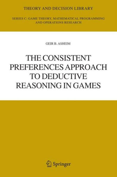 The Consistent Preferences Approach to Deductive Reasoning in Games / Edition 1