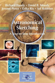 Title: Astronomical Sketching: A Step-by-Step Introduction / Edition 1, Author: Richard Handy