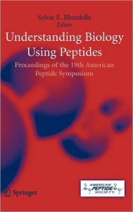 Title: Understanding Biology Using Peptides: Proceedings of the Nineteenth American Peptide Symposium / Edition 1, Author: Sylvie E. Blondelle