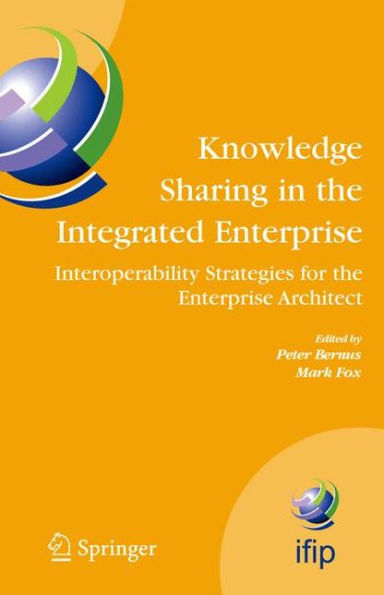 Knowledge Sharing in the Integrated Enterprise: Interoperability Strategies for the Enterprise Architect / Edition 1