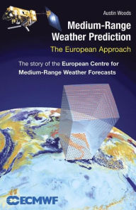 Title: Medium-Range Weather Prediction: The European Approach / Edition 1, Author: Austin Woods