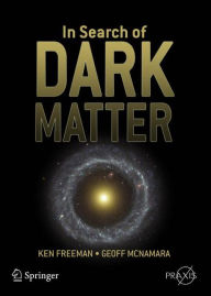 Title: In Search of Dark Matter / Edition 1, Author: Ken Freeman