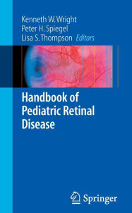 Title: Handbook of Pediatric Retinal Disease / Edition 1, Author: Kenneth W. Wright