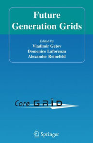 Title: Future Generation Grids, Author: Vladimir Getov