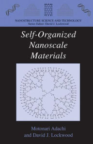 Title: Self-Organized Nanoscale Materials / Edition 1, Author: Motonari Adachi