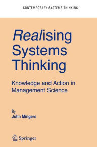 Title: Realising Systems Thinking: Knowledge and Action in Management Science / Edition 1, Author: John Mingers